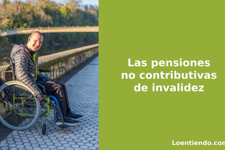 Todo lo que necesitas saber sobre las pensiones no contributivas de invalidez